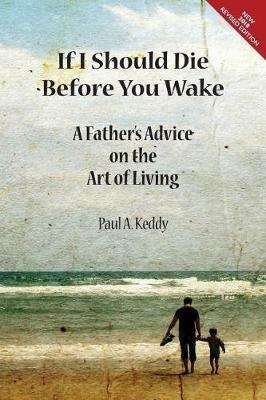 If I Should Die Before You Wake: A Father's Advice on the Art of Living - Paul a Keddy - cover