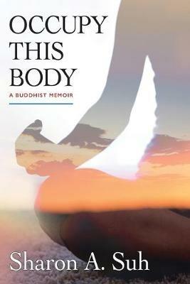 Occupy This Body: A Buddhist Memoir - Sharon a Suh - cover