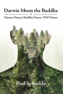 Darwin Meets the Buddha: Human Nature, Buddha Nature, Wild Nature - Paul a Keddy - cover