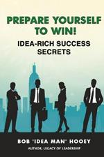 Prepare Yourself to Win! Idea-Rich Success Secrets