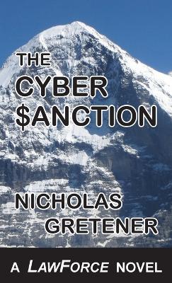 The Cyber Sanction: A LawForce Novel - Nicholas Gretener - cover