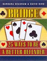 Bridge: 25 Ways to be a Better Defender - Barbara Seagram,David Bird - cover