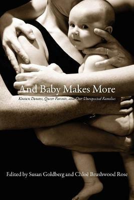 And Baby Makes More: Known Donors, Queer Parents & Our Unexpected Families - cover