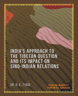 India's Approach to the Tibetan Question and its Impact on Sino-Indian Relations - Bhuwneswer Kumar Tyagi - cover