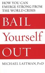 Bail Yourself Out: How You Can Emerge Strong From the World Crisis