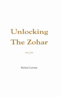 Unlocking the Zohar - Michael Laitman - cover