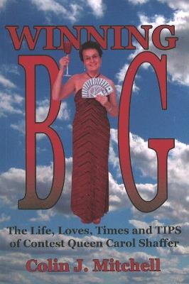Winning Big: The Life, Loves, Times and Tips of Contest Queen Carol Shaffer - Colin J Mitchell - cover