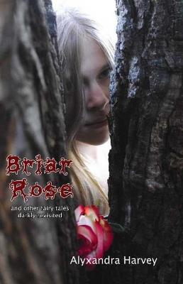 Briar Rose: & Other Fairy Tales Darkly Revisited - Alyxandra Harvey - cover
