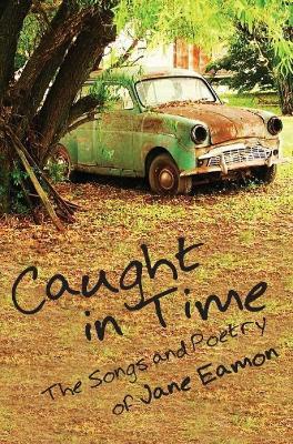 Caught in Time: Songs & Poetry - Jane Eamon - cover
