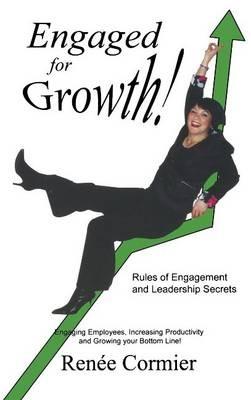 Engaged for Growth!: Rules of Engagement and Leadership Secrets - Renee Cormier - cover