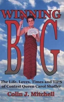 Winning Big: The Life, Loves, Times and Tips of Contest Queen Carol Shaffer - Colin J Mitchell - cover