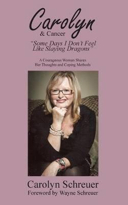Carolyn & Cancer: Some Days I Dont Feel Like Slaying Dragons - Carolyn Schreuer - cover