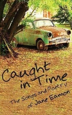 Caught in Time: Songs & Poetry - Jane Eamon - cover