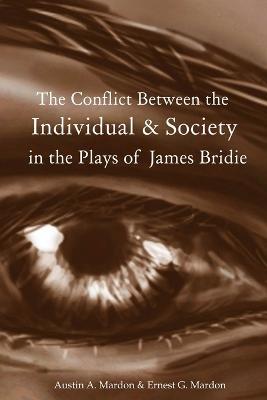 The Conflict Between the Individual & Society in the Plays of James Bridie - Austin Mardon - cover