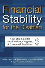 Financial Stability for the Disabled: A Self-Help Guide for Social Workers, Caregivers, & Persons with Disabilities