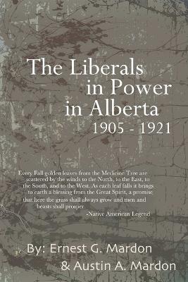 The Liberals in Power in Alberta 1905-1921 - Austin Mardon - cover