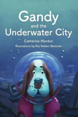 Gandy and the Underwater City - Catherine Mardon,Austin Mardon - cover