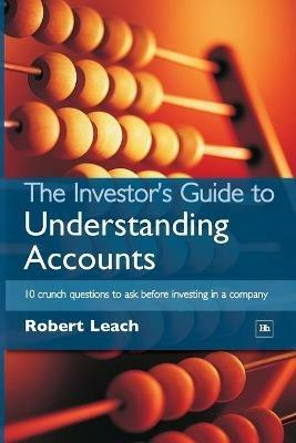 The Investor's Guide to Understanding Accounts: 10 Crunch Questions to Ask Before Investing in a Company - Robert Leach - cover