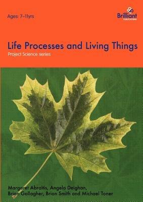 Life Processes and Living Things - Margaret Abraitis,Angela Deighan,Brian Gallagher - cover