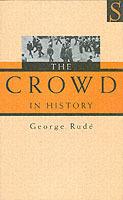 The Crowd in History: A Study of Popular Disturbances in France and England, 1730-1848 - George Rude - cover