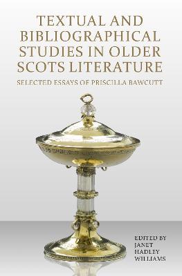 Textual and Bibliographical Studies in Older Scots Literature: Selected Essays of Priscilla Bawcutt - cover