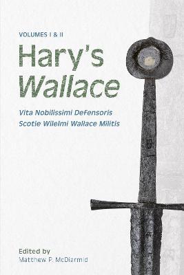 Hary’s Wallace: (Vita Nobilissimi Defensoris Scotie Wilelmi Wallace Militis) - cover