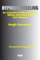 Hypnocounseling: An Eclectic Bridge Between Milton Erickson and Carl Rogers - Hugh Gunnison - cover