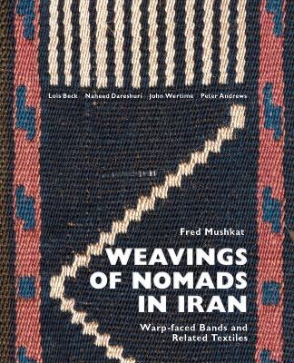 Weavings of Nomads in Iran: Warp-faced Bands and Related Textiles - Fred Mushkat - cover