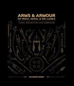 Arms and Armour Of India, Nepal & Sri Lanka:: Types, Decoration and Symbolism