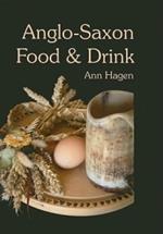 Anglo-Saxon Food and Drink: Production, Processing, Distribution and Consumption