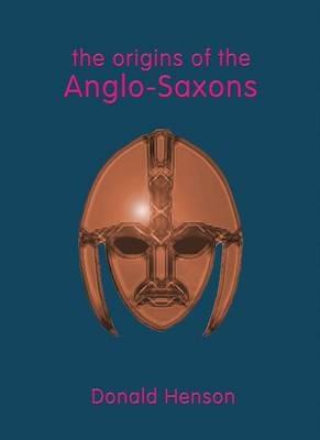 Origins of the Anglo-Saxons - Donald Henson,Ann Hagen - cover