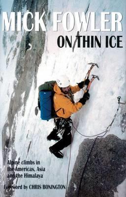 On Thin Ice: Alpine Climbs in the Americas, Asia and the Himalaya - Mick Fowler - cover
