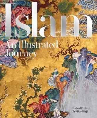 Islam: An Illustrated Journey - Farhad Daftary,Zulfikar Hirji - cover