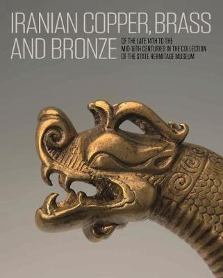 Iranian Copper, Brass and Bronze: Of the late 14th to the mid-18th centuries in the Collection of the State Hermitage Museum - Anatoli Ivanov - cover