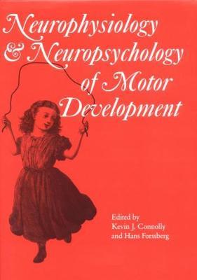 Neurophysiology and Neuropsychology of Motor Development - Kevin J. Connolly,Hans Forssberg - cover