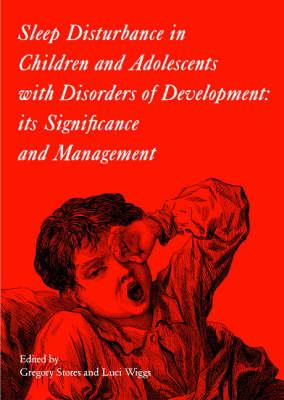Sleep Disturbance in Children and Adolescents with Disorders of Development: Its Significance and  Management - Gregory Stores,Luci Wiggs - cover