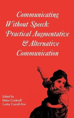 Communicating without Speech: Practical Augmentative and Alternative Communication Clinics for Children - Helen Cockerill,Lesley Carrollfew - cover