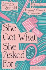 She Got What She Asked For: Stories of Crime & Detection Volume 12