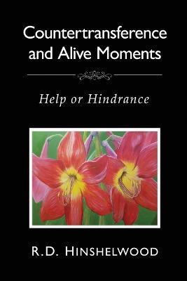 Countertransference and Alive Moments: Help or Hindrance - Robert Hinshelwood - cover