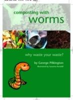 Composting with Worms: Why Waste Your Waste - G. Pilkington - cover