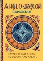 Anglo-Saxon Inspirations: patterns and designs to colour and create