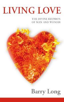 Living Love: The Divine Reunion of Man and Woman - Barry Long - cover