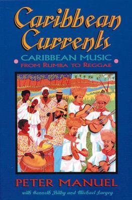 Caribbean Currents: Caribbean Music from Rumba to Reggae - Peter Manuel,Kenneth Bilby,Michael Largey - cover