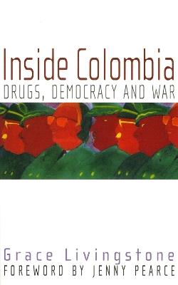 Inside Colombia: Drugs, Democracy and War - Grace Livingstone - cover
