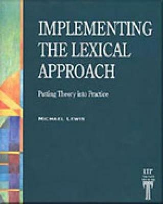 Implementing the Lexical Approach: Putting Theory into Practice - Michael Lewis - cover