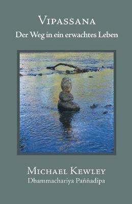 Vipassana: Der Weg in Ein Erwachtes Leben - Michael Kewley - cover
