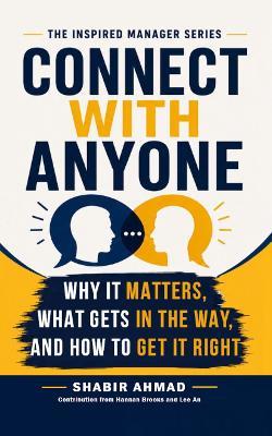 Connect with Anyone: Why It Matters, What Gets in the Way, and How to Get It Right - Shabir Ahmad - cover