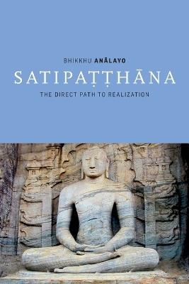 Satipatthana: The Direct Path to Realization - Analayo - cover