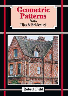 Geometric Patterns from Tiles and Brickwork - Robert Field - cover