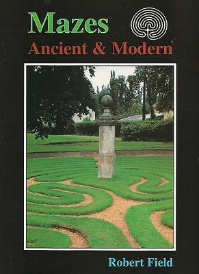 Mazes: Ancient and Modern - Robert Field - cover